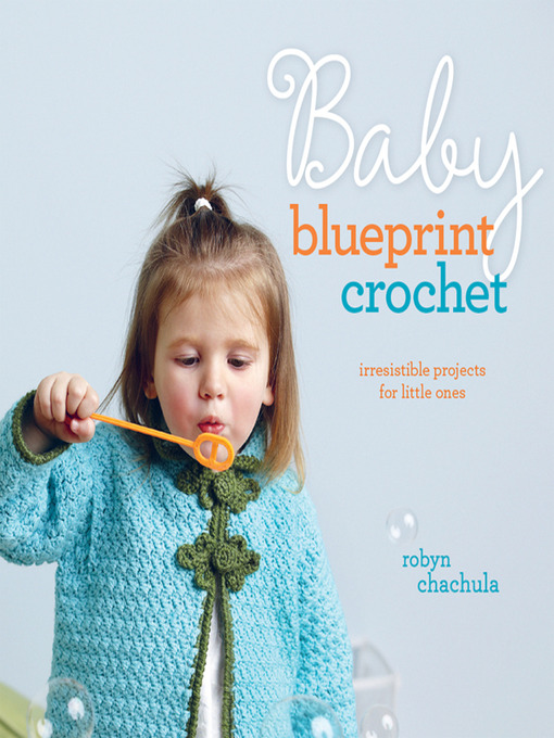 Title details for Baby Blueprint Crochet by Robyn Chachula - Wait list